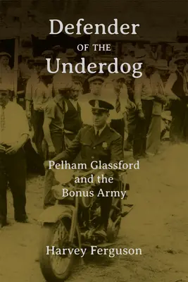 Le défenseur des opprimés : Pelham Glassford et la Bonus Army - Defender of the Underdog: Pelham Glassford and the Bonus Army