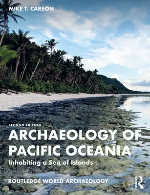 Archaeology of Pacific Oceania - Inhabiting a Sea of Islands (Archéologie de l'Océanie Pacifique - Habiter une mer d'îles) - Archaeology of Pacific Oceania - Inhabiting a Sea of Islands