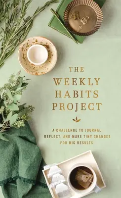 Le projet des habitudes hebdomadaires : Un défi pour tenir un journal, réfléchir et faire de petits changements pour de grands résultats - The Weekly Habits Project: A Challenge to Journal, Reflect, and Make Tiny Changes for Big Results