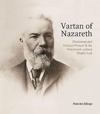 Vartan de Nazareth : missionnaire et pionnier de la médecine au Moyen-Orient au XIXe siècle - Vartan of Nazareth: Missionary and Medical Pioneer in the Nineteenth-Century Middle East