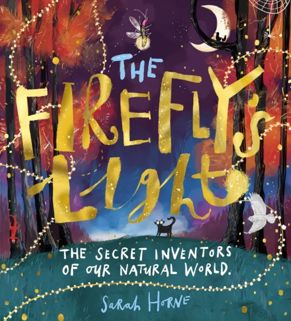 La lumière des lucioles : Les inventeurs secrets de notre monde naturel - Firefly's Light: The Secret Inventors of Our N    atural World