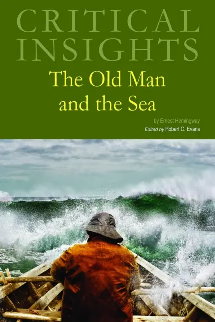 Critical Insights : Le vieil homme et la mer : L'achat de la version imprimée inclut l'accès gratuit en ligne - Critical Insights: The Old Man and the Sea: Print Purchase Includes Free Online Access