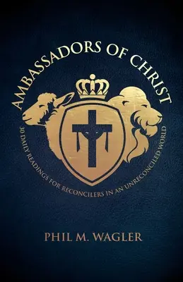 Ambassadeurs du Christ : 30 lectures quotidiennes pour les réconciliateurs dans un monde sans réconciliation - Ambassadors of Christ: 30 Daily Readings for Reconcilers in an Unreconciled World