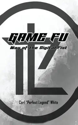 Game Fu : La voie du poing numérique - Game Fu: Way of the Digital Fist