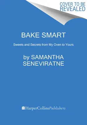 Bake Smart : sucreries et secrets de mon four au vôtre - Bake Smart: Sweets and Secrets from My Oven to Yours