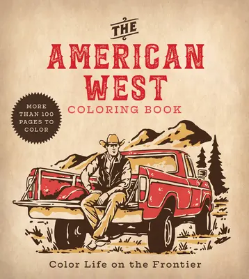 Le livre de coloriage de l'Ouest américain : Coloriez la vie à la frontière - The American West Coloring Book: Color Life on the Frontier