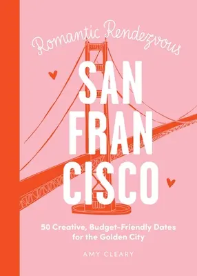 Date Night : San Francisco : 50 rendez-vous créatifs et économiques pour la ville dorée - Date Night: San Francisco: 50 Creative, Budget-Friendly Dates for the Golden City