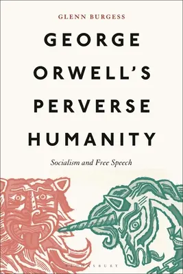 L'humanité perverse de George Orwell : Socialisme et liberté d'expression - George Orwell's Perverse Humanity: Socialism and Free Speech