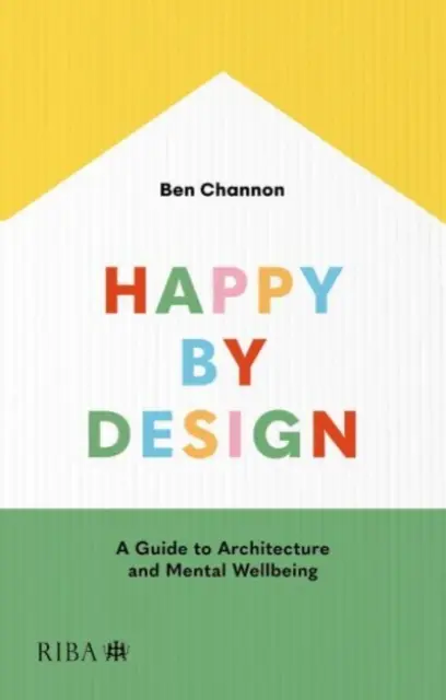 Happy by Design : Un guide de l'architecture et du bien-être mental - Happy by Design: A Guide to Architecture and Mental Wellbeing