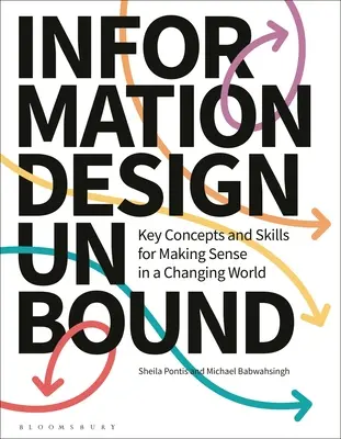 Information Design Unbound : Concepts et compétences clés pour donner du sens à un monde en mutation - Information Design Unbound: Key Concepts and Skills for Making Sense in a Changing World