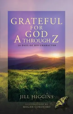 Reconnaissance envers Dieu de A à Z : 26 jours de son caractère - Grateful for God A through Z: 26 Days of His Character