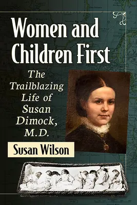 Les femmes et les enfants d'abord : La vie exemplaire de Susan Dimock, M.D. - Women and Children First: The Trailblazing Life of Susan Dimock, M.D.