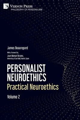 Neuroéthique personnaliste : Neuroéthique pratique. Volume 2 - Personalist Neuroethics: Practical Neuroethics. Volume 2