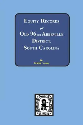 Registres d'actions de Old 96 et du district d'Abbeville, Caroline du Sud - Equity Records of Old 96 and Abbeville District, South Carolina