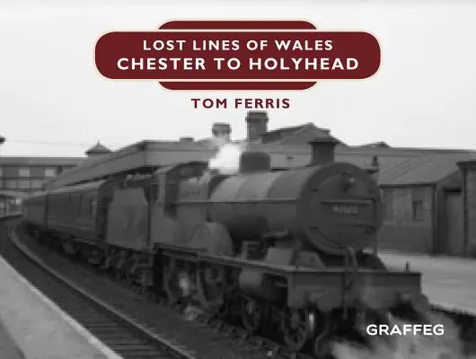 Lignes perdues : Chester à Holyhead - Lost Lines: Chester to Holyhead