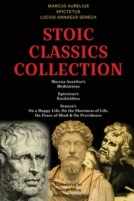 Collection des classiques stoïciens : Les Méditations de Marc Aurèle, L'Enchiridion d'Épictète, Sur la vie heureuse, Sur la brièveté de la vie, Sur la paix et l'amour, de Sénèque. - Stoic Classics Collection: Marcus Aurelius's Meditations, Epictetus's Enchiridion, Seneca's On a Happy Life, On the Shortness of Life, On Peace o