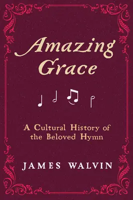 Amazing Grace : Une histoire culturelle de l'hymne bien-aimé - Amazing Grace: A Cultural History of the Beloved Hymn