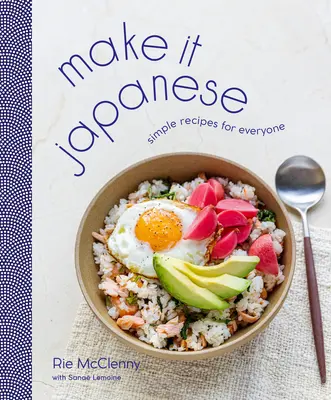 Faites-le à la japonaise : Des recettes simples pour tous : Un livre de cuisine - Make It Japanese: Simple Recipes for Everyone: A Cookbook