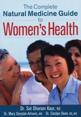 Le guide complet de la médecine naturelle pour la santé des femmes - The Complete Natural Medicine Guide to Women's Health