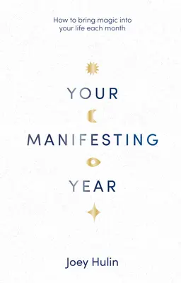 Votre année de manifestation : Comment faire entrer la magie dans votre vie chaque mois - Your Manifesting Year: How to Bring Magic Into Your Life Each Month