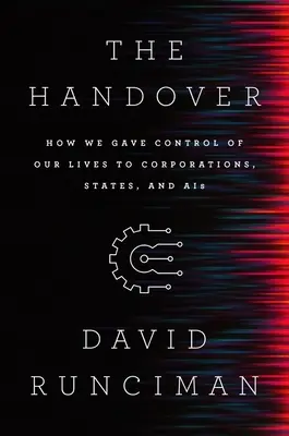Le transfert : Comment nous avons donné le contrôle de nos vies aux entreprises, aux États et aux Aînés - The Handover: How We Gave Control of Our Lives to Corporations, States and Ais