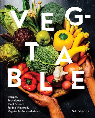 Veg-Table : Recettes, techniques et science des plantes pour des repas riches en saveurs et centrés sur les légumes - Veg-Table: Recipes, Techniques, and Plant Science for Big-Flavored, Vegetable-Focused Meals