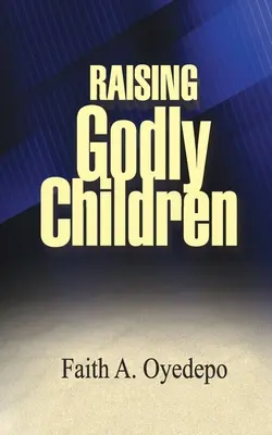 Élever des enfants de Dieu - Raising Godly Children
