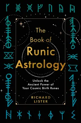 Le livre de l'astrologie runique : Débloquez le pouvoir ancien de vos runes de naissance cosmiques - The Book of Runic Astrology: Unlock the Ancient Power of Your Cosmic Birth Runes