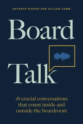 Board Talk : 18 conversations cruciales qui comptent à l'intérieur et à l'extérieur de la salle de réunion - Board Talk: 18 Crucial Conversations That Count Inside and Outside the Boardroom