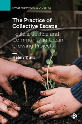 La pratique de l'évasion collective : Politique, justice et communauté dans les projets de culture urbaine - The Practice of Collective Escape: Politics, Justice and Community in Urban Growing Projects