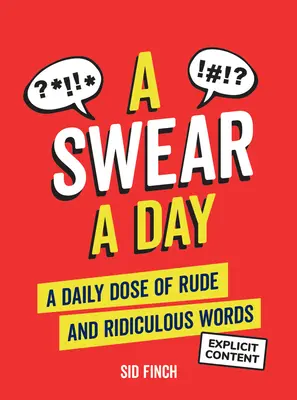 Un juron par jour : Une dose quotidienne de mots grossiers et ridicules - A Swear a Day: A Daily Dose of Rude and Ridiculous Words