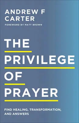 Le privilège de la prière : Trouver la guérison, la transformation et les réponses - The Privilege of Prayer: Find Healing, Transformation, and Answers