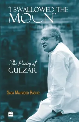 J'ai avalé la lune : La poésie de Gulzar - I Swallowed the Moon: The Poetry of Gulzar