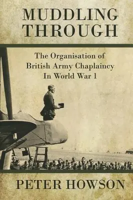 Muddling Through : L'organisation de l'aumônerie de l'armée britannique pendant la Première Guerre mondiale - Muddling Through: The Organisation of British Army Chaplaincy in World War One