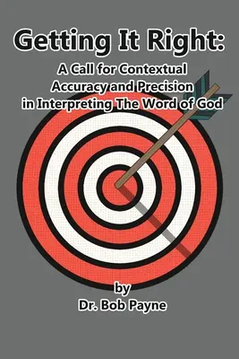 La justesse de l'interprétation : L'exactitude contextuelle et la précision dans l'interprétation de la Parole de Dieu - Getting It Right: Contextual Accuracy and Precision in Interpreting the Word of God