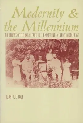 Modernité et millénaire : La genèse de la foi bahá'íe au dix-neuvième siècle - Modernity and the Millennium: The Genesis of the Baha'i Faith in the Nineteenth Century