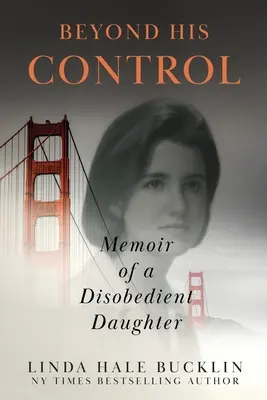 Au-delà de son contrôle : Mémoires d'une fille désobéissante (deuxième édition) - Beyond His Control: Memoir of a Disobedient Daughter (Second Edition)