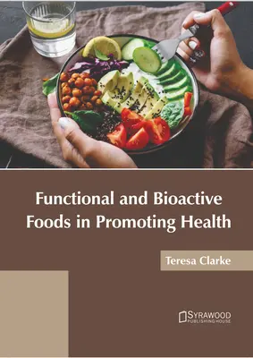 Les aliments fonctionnels et bioactifs au service de la santé - Functional and Bioactive Foods in Promoting Health