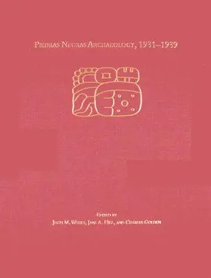 Archéologie de Piedras Negras, 1931-1939 - Piedras Negras Archaeology, 1931-1939