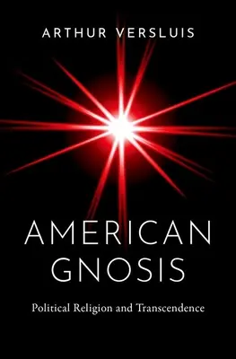 American Gnosis : Religion politique et transcendance - American Gnosis: Political Religion and Transcendence
