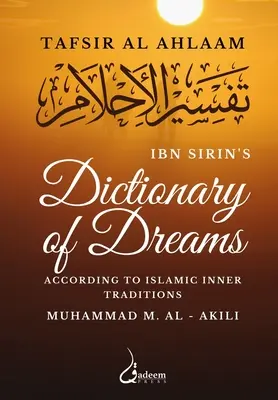 Dictionnaire des rêves d'Ibn Sirin : Le dictionnaire des rêves d'Ibn Sirin selon les traditions intérieures de l'islam - Ibn Sirin's Dictionary of Dreams: According to Islamic Inner Traditions