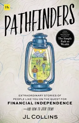 Les éclaireurs : Histoires extraordinaires de personnes qui, comme vous, sont en quête d'indépendance financière - et comment les rejoindre - Pathfinders: Extraordinary Stories of People Like You on the Quest for Financial Independence--And How to Join Them