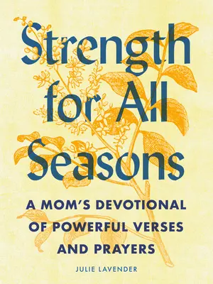 La force pour toutes les saisons : Un dévotionnel de maman avec des versets et des prières puissantes - Strength for All Seasons: A Mom's Devotional of Powerful Verses and Prayers