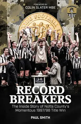 Record Breakers : L'histoire intérieure du triomphe du titre de Notts County en 1997/98 - Record Breakers: The Inside Story of Notts County's Momentous 1997/98 Title Triumph