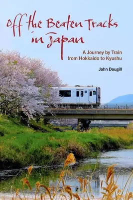 Hors des sentiers battus au Japon : Un voyage en train de Hokkaido à Kyushu - Off the Beaten Tracks in Japan: A Journey by Train from Hokkaido to Kyushu