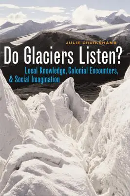 Les glaciers écoutent-ils ? - Savoirs locaux, rencontres coloniales et imagination sociale - Do Glaciers Listen? - Local Knowledge, Colonial Encounters, and Social Imagination