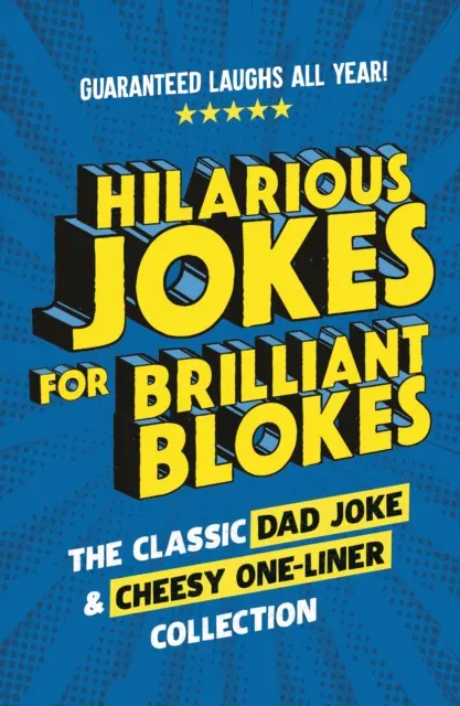 Hilarious Jokes for Brilliant Blokes - The Classic Dad Joke and Cheesy One-liner Collection (Blagues hilarantes pour les hommes brillants - Collection de blagues classiques pour les pères et de blagues à l'eau de rose) - Hilarious Jokes for Brilliant Blokes - The Classic Dad Joke and Cheesy One-liner Collection