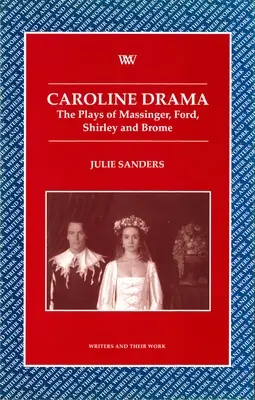 Caroline Drama : Les pièces de Massinger, Ford, Shirley, Brome - Caroline Drama: The Plays of Massinger, Ford, Shirley, Brome