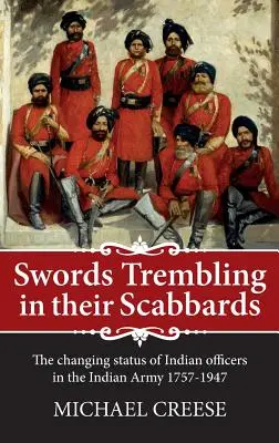 Des épées qui tremblent dans leurs fourreaux - L'évolution du statut des officiers indiens dans l'armée des Indes 1757-1947 - Swords Trembling in Their Scabbards - The Changing Status of Indian Officers in the Indian Army 1757-1947