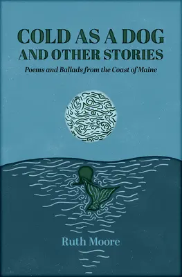 Cold as a Dog and Other Stories (Froid comme un chien et autres histoires) : La poésie et les ballades de Ruth Moore - Cold as a Dog and Other Stories: The Poetry and Ballads of Ruth Moore